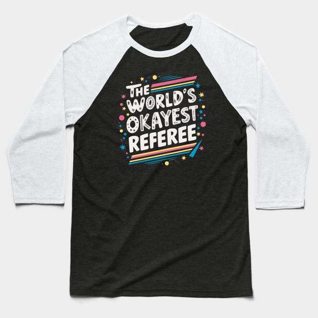 The World's Okayest Referee Baseball T-Shirt by BeanStiks